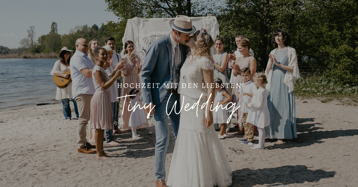 Tiny Wedding - Hochzeit mit den Herzensmenschen
